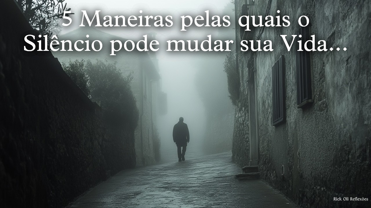 5 MANEIRAS pelas quais o SILÊNCIO pode mudar a sua VIDA...