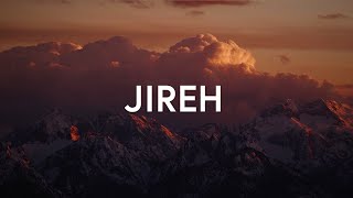 Jireh - Elevation Worship &amp; Maverick City (Lyrics)