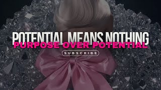 PURPOSE over POTENTIAL..
