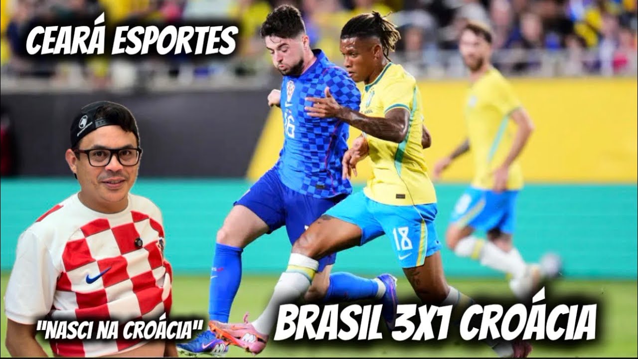 Ceará Esportes - Brasil 3x1 Croácia