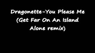 Dragonette-You Please Me (Get Far On An Island Alone remix).wmv