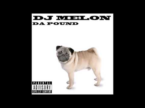 DJ Melon - Da Pound (EXPLICIT)