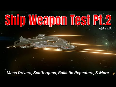 4.5 Ship Weapon Test Pt.2: Mass Driver, Scatterguns, Ballistic Repeaters And More | SC Science & Fun