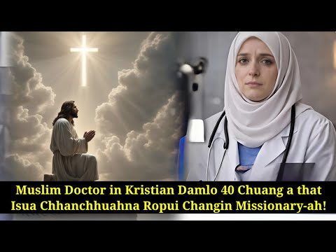 Muslim Doctor Kristian Damlo 40 chuang thattu Missionary-ah!