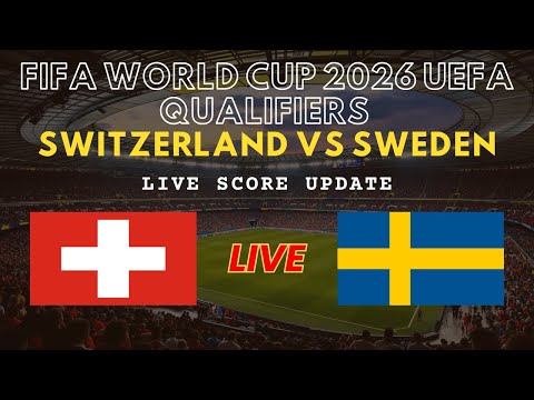 Switzerland vs Sweden Live Scores | FIFA World Cup 2026 European Qualifiers