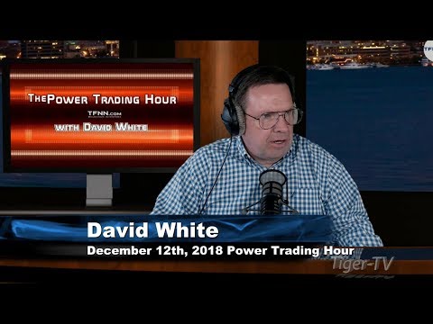 December 12th Power Trading Hour with David White on TFNN - 2018