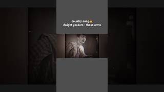 country song.. dwight yoakam - these arms