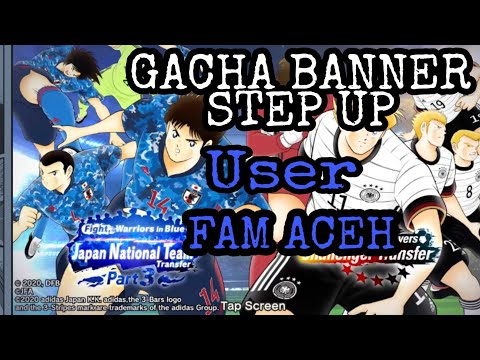 Gacha Banner Step Up Japan PART 3 Anniversary 3rd User FAM ACEH Juli 2020 CAPTAIN TSUBASA Dream Team
