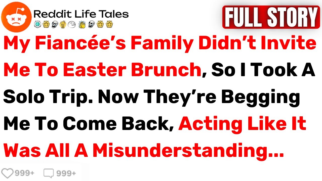 My Fiancée’s Family Didn’t Invite Me to Easter Brunch, So I Took A Trip... - Best Reddit Stories