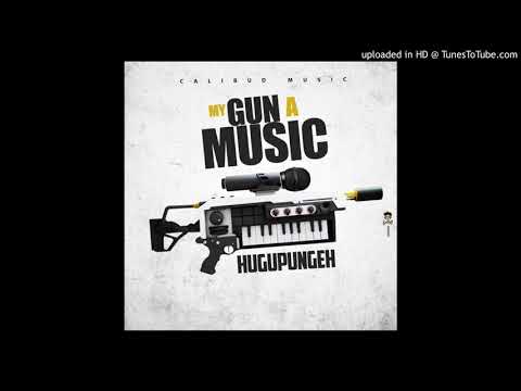 Hugupungeh - My Gun A Music