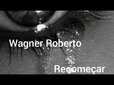 Recomeçar - Wagner Roberto
