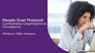 People Over Protocol: Combatting Organisational Complexity | MBA webinar