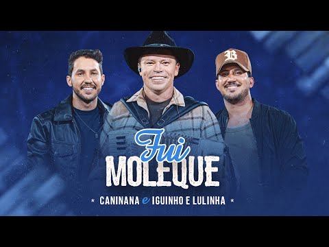 FUI MOLEQUE - Caninana, @iguinhoelulinha (Vídeo Oficial)