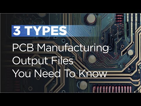 3 Types Of PCB Manufacturing Output Files You Need To Know