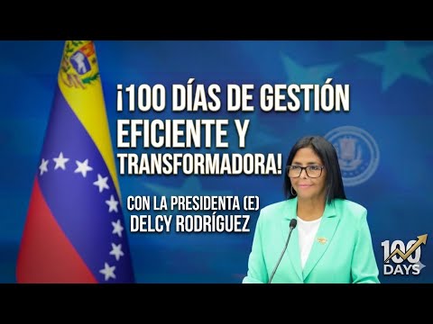 100 Días de Gestión: ¡Gobernar es Hacer! | Presidenta (E) Delcy Rodríguez 