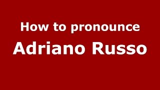 How to pronounce Adriano Russo