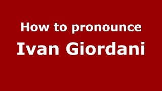 How to pronounce Ivan Giordani