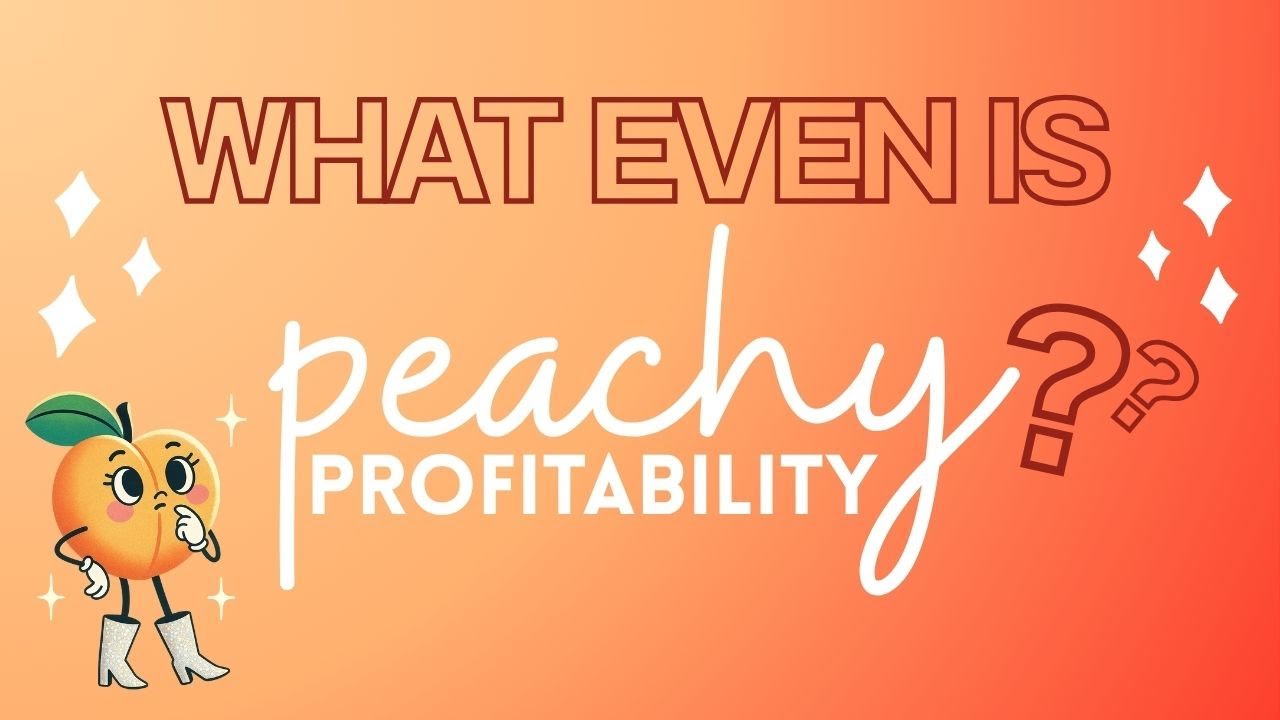 6x5 - What even is Peachy Profitability?