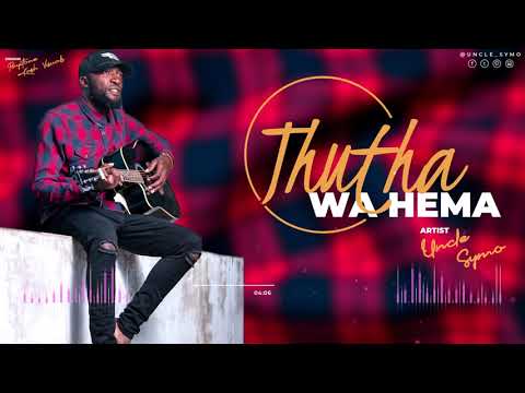 Uncle Symo-Thutha wa hema.sms,skiza  5963377 to 811