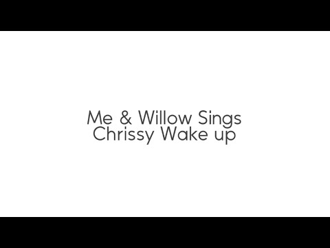 Me & @Willzo13. sings || CHRISSY WAKE UP ||