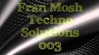 Fran Mosh Techno Solutions 003 (Terence Fixmer,Gary Beck,Advanced Human,Ben Sims...)