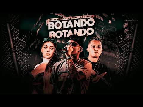 MC REINO, MC THAIZINHA, DJ MALICIA - BOTANDO BOTANDO