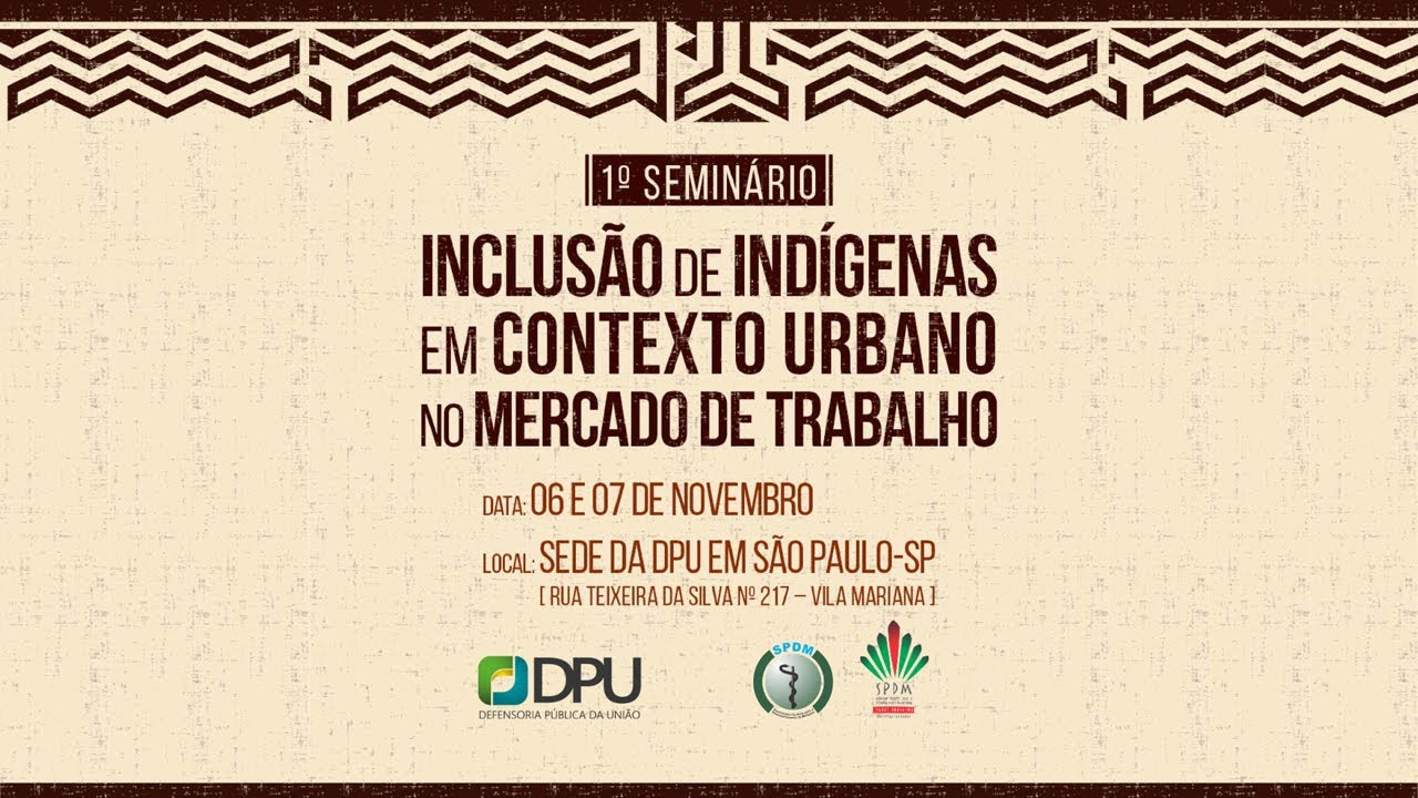 1º Seminário sobre Inclusão de Indígenas em Contexto Urbano no Mercado de Trabalho - Primeiro Dia