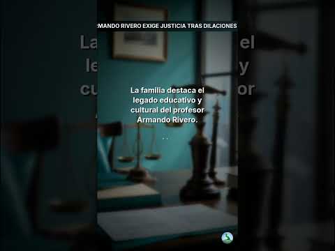 Familia de profesor Armando Rivero exige justicia tras dilaciones en caso