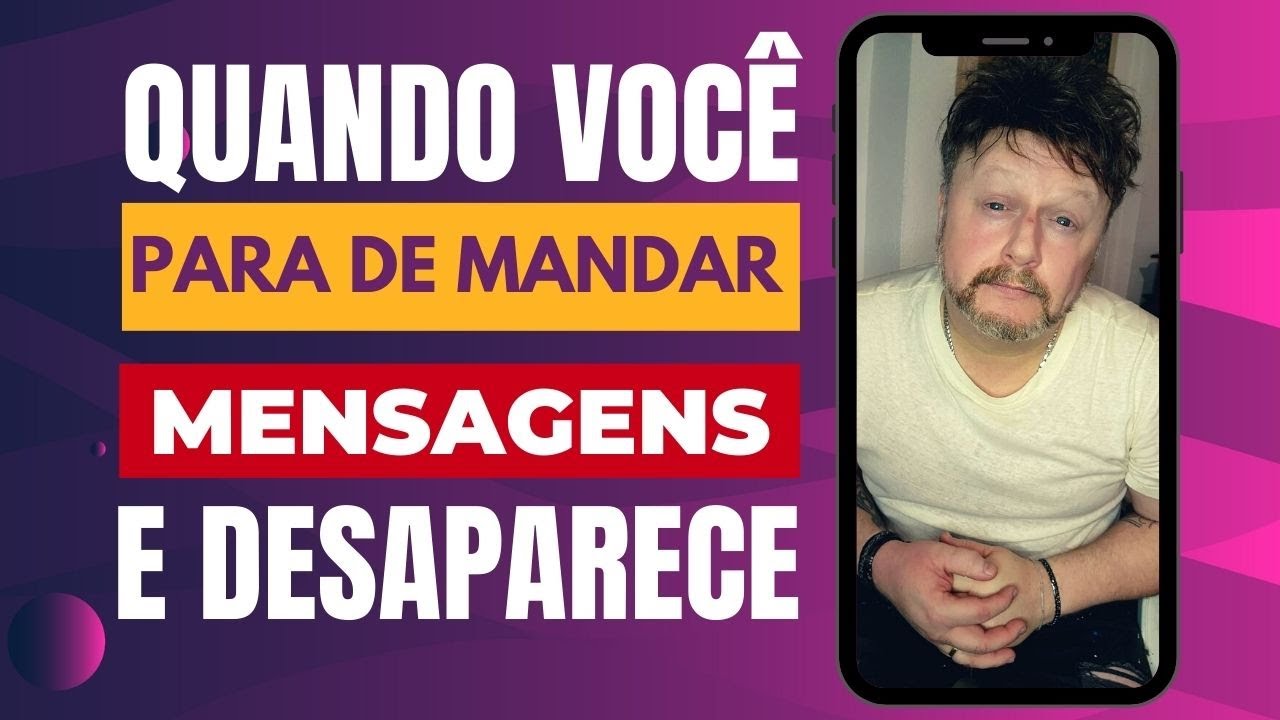 QUANDO VOCÊ PARA DE MANDAR MENSAGENS E DESAPARECE | quando você não corre atrás