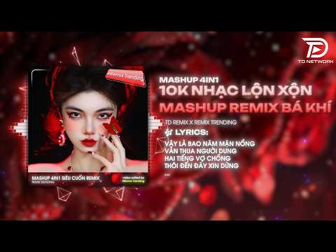 Mashup 4IN1 - Nhạc Remix Lộn Xộn - 10K NHẠC THẬP CẨM🎼Nhạc Lộn Xộn PEAK Remix TikTok Triệu View 2026