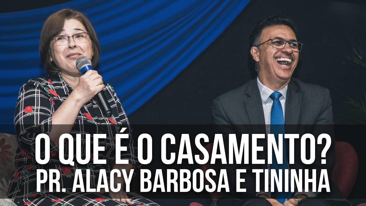 O que é o casamento? | Pr. Alacy Barbosa e Tininha