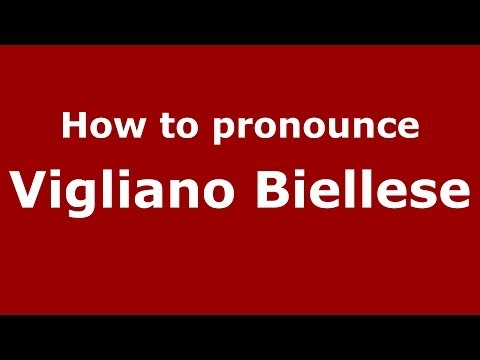 How to pronounce Vigliano Biellese (Italian/Italy) - PronounceNames.com