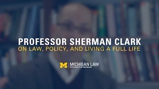 Professor Sherman Clark: Law, Policy, and Living a Full Life