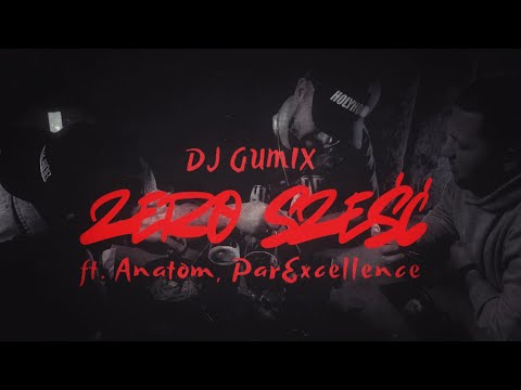 Dj Gumix- Zero sześć feat. Anatom, ParExcellence