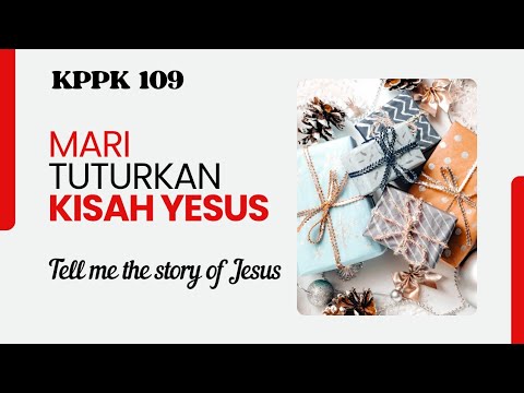 KPPK 109. Mari Tuturkan Kisah Yesus (Tell Me The Story Of Jesus) Fanny J. Crosby, John Robson Sweney