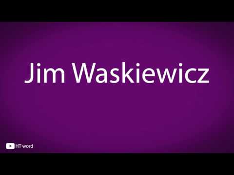 How to pronounce Jim Waskiewicz