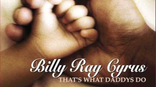 Billy Ray Cyrus - That&#39;s What Daddys Do