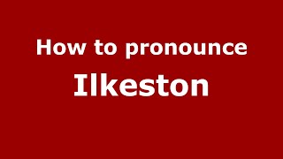 How to pronounce Ilkeston