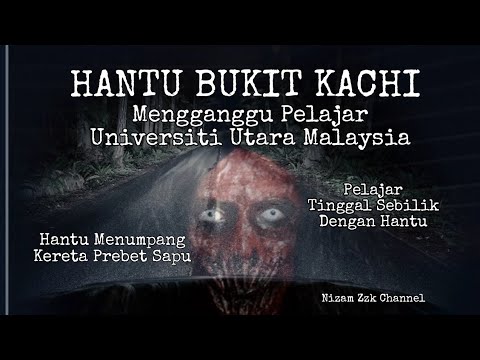 SERAM : Hantu Bukit Kachi ll Universiti Utara Malaysia ll UUM #Hantu