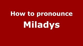 How to pronounce Miladys