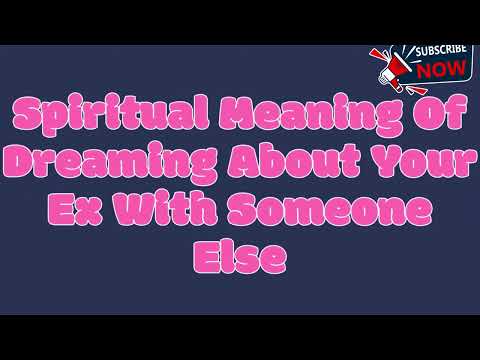 Spiritual Meaning Of Dreaming About Your Ex With Someone Else