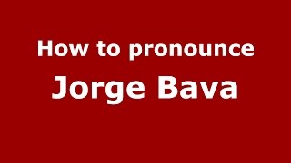 How to pronounce Jorge Bava