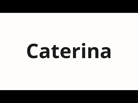 How to pronounce Caterina
