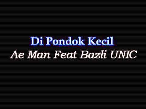 Ae Man feat Bazli UNIC - Di Pondok Kecil