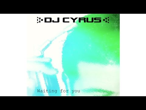 DJ Cyrus - Waiting for you (Single Mix)