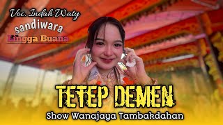 Download lagu TETEP DEMEN • INDAH WATY • SANDIWARA LINGGA BUANA ~ Show Wanajaya Tambakdahan mp3