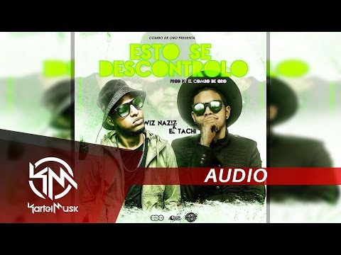 Wiz Naziz Ft El Tachi - Esto Se Descontrolo | AUDIO