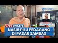 Pedagang Minta Waktu PUD Pasar Sebut Pengosongan Pasar Sambas Bakal Diundur Hingga Setelah Lebaran