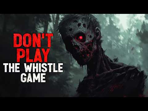 "Don't Play The Whistle Game" Creepypasta