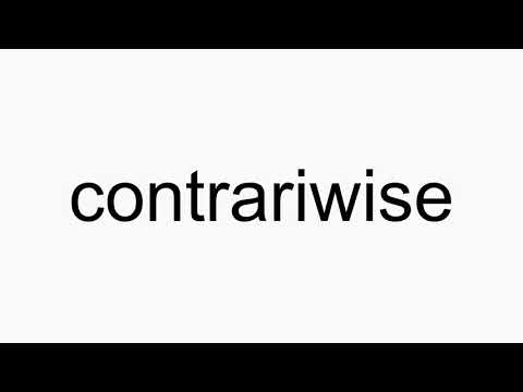 How to pronounce contrariwise